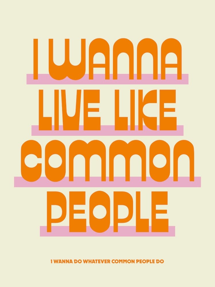 I Wanna Live Like Common People Orange