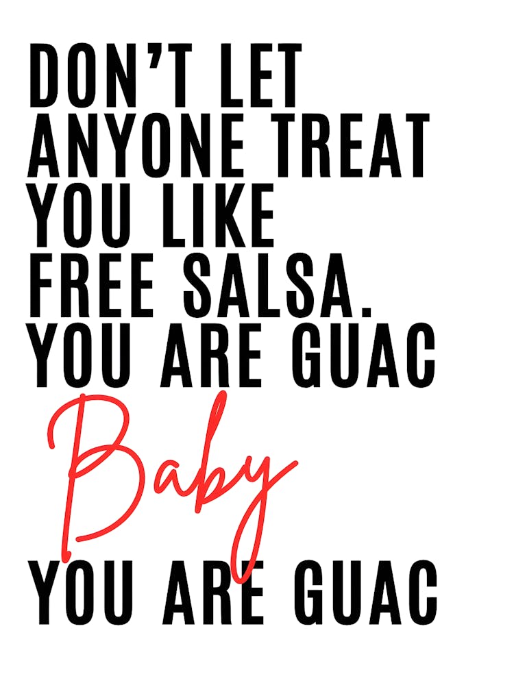 Don'T Let Anyone Taste Free Salsa You Are Guac