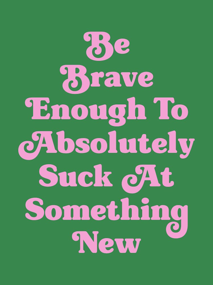 Be Brave Enough To Absolutely Suck at something new motivating inspiring cute pop art cool sassy quote (green tone)