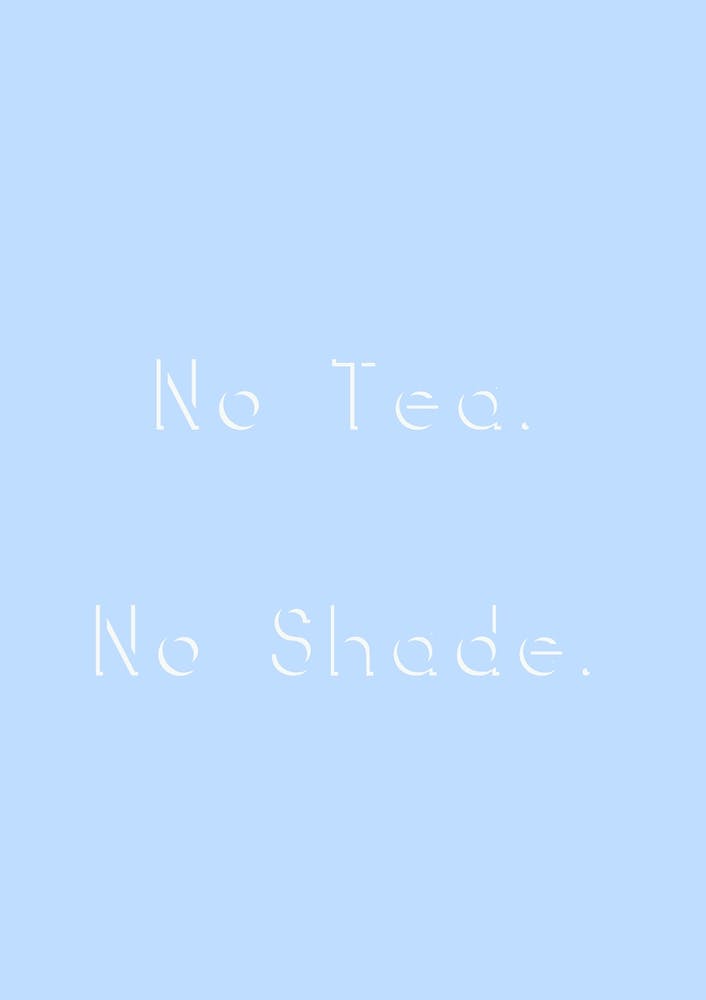 No Tea No Shade