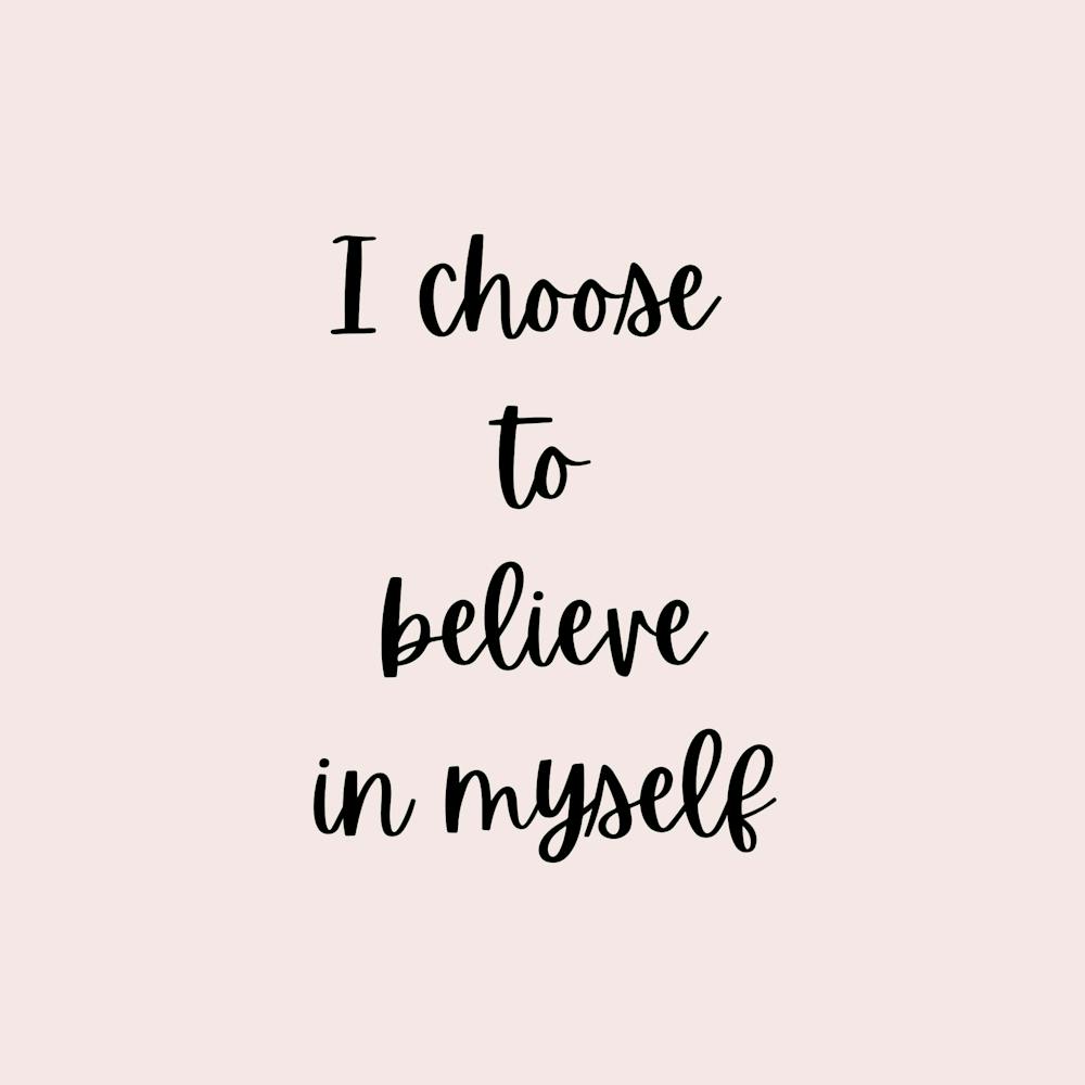 I Choose To Believe In Myself