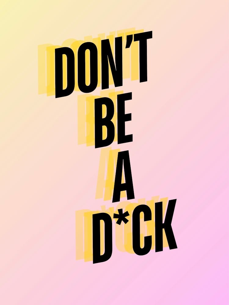 Don’T Be A D*ck