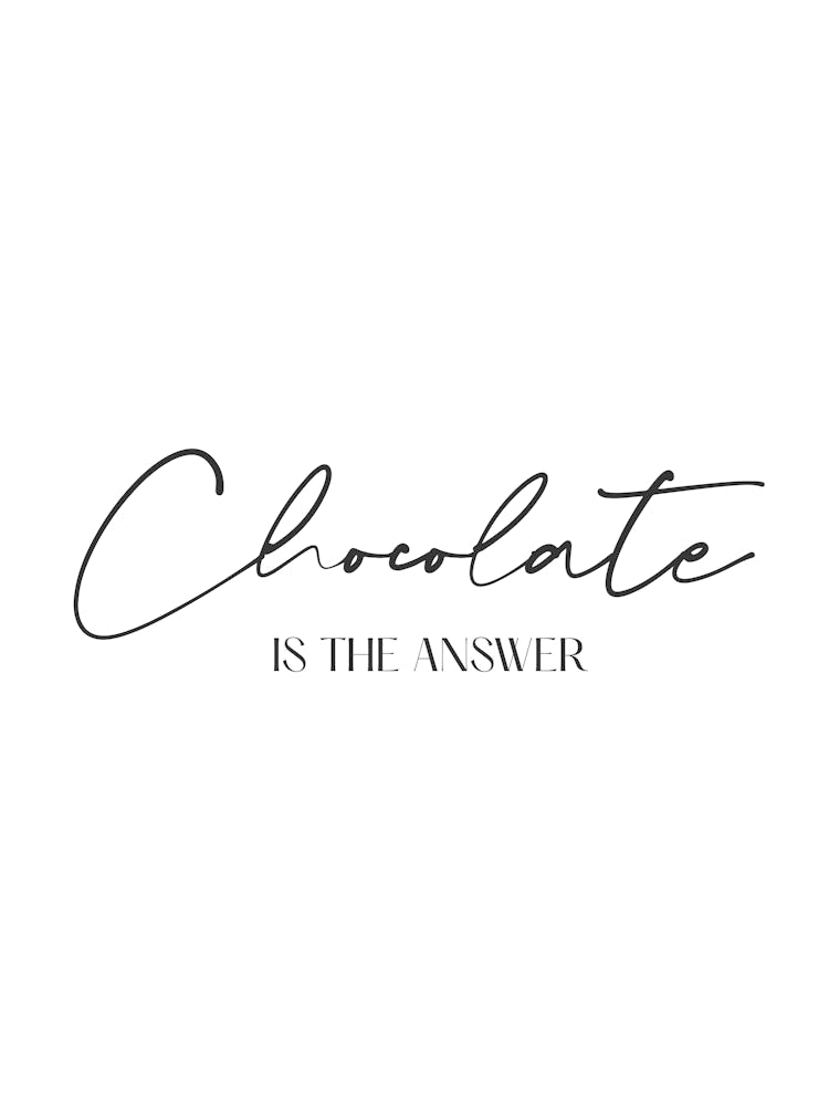 Chocolate Is The Answer Quote
