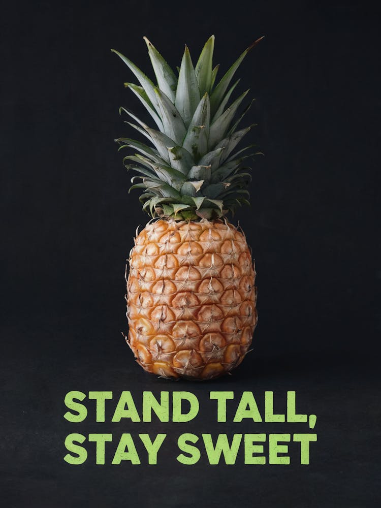 Stand Tall Stay Sweet, Ananas
