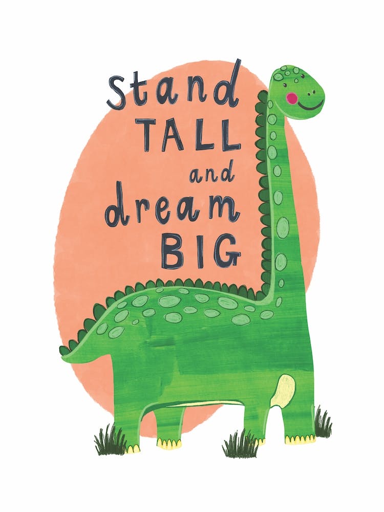 Stand Tall Dream Big Dinosaur