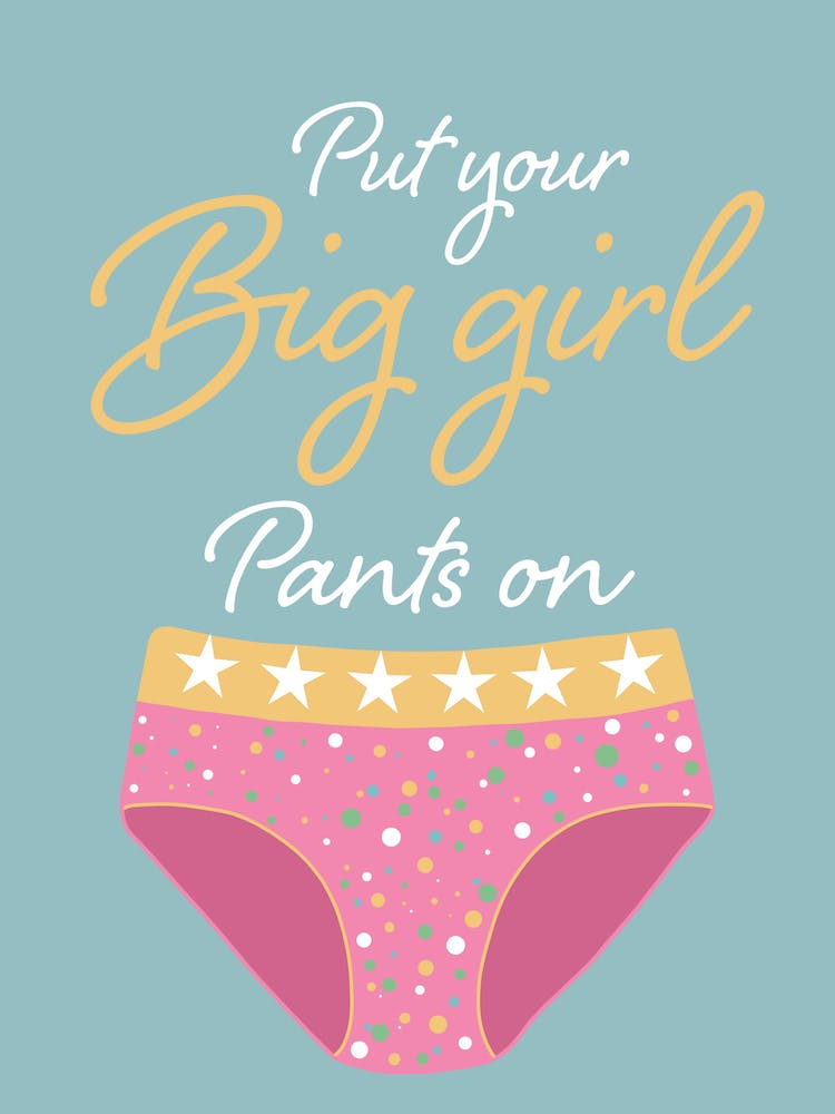 Put Your Big Girl Pants On