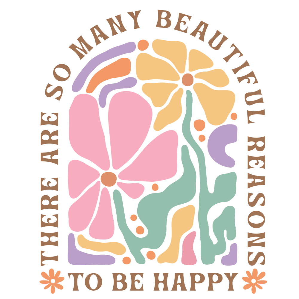 So Many Beautiful Reasons To Be Happy