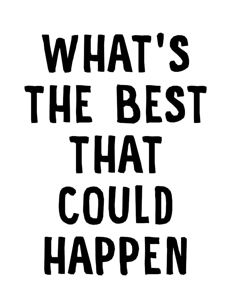 What's The Best That Could Happen Quote