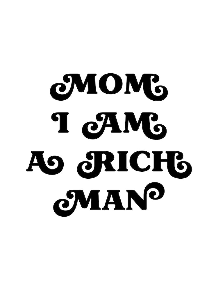 Mom I Am A Rich Man (Black And White)