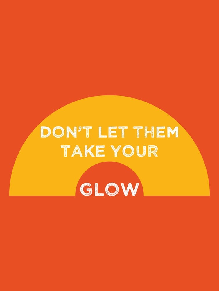 Don't let them take your glow