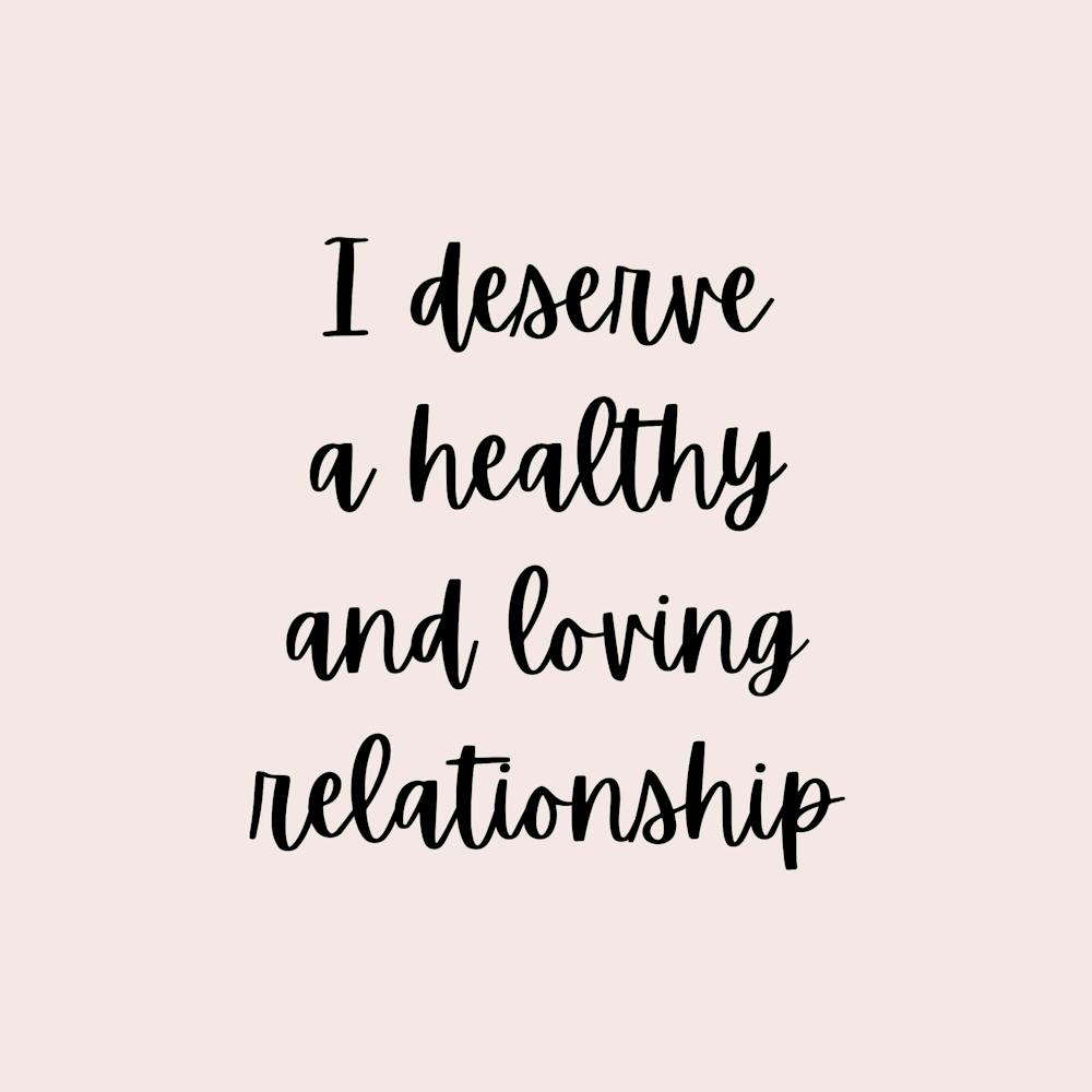 I Deserve A Healthy And Loving Relationship