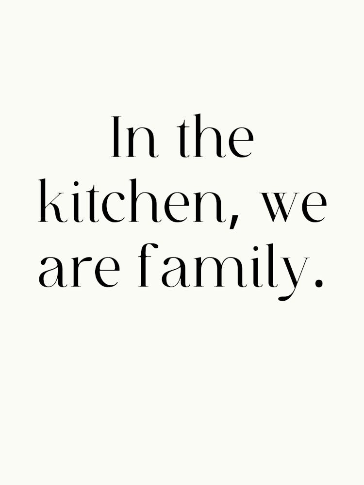 In The Kitchen, We Are Family