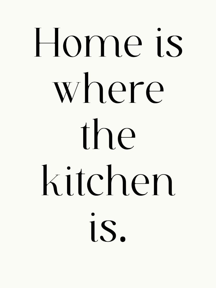 Home Is Where The Kitchen Is