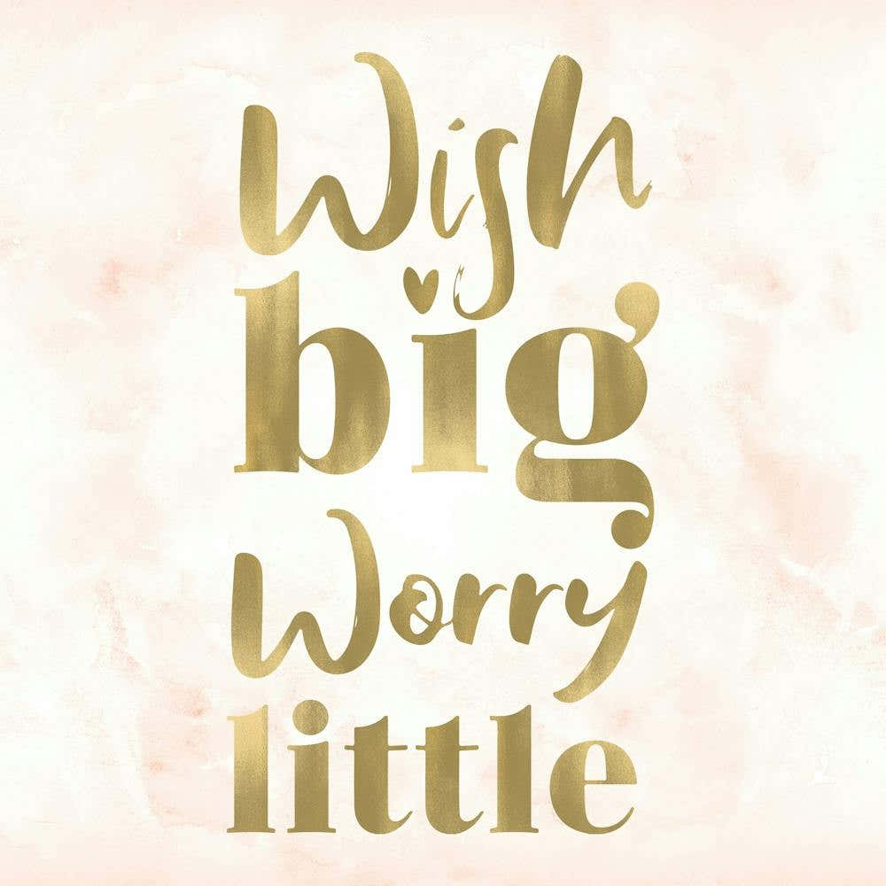 Wish Big Worry Little - Nursery Quotes
