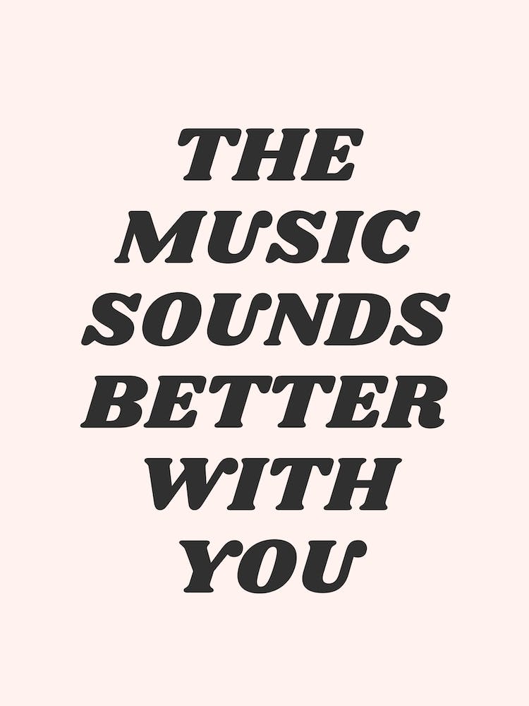 The Music Sounds Better With You
