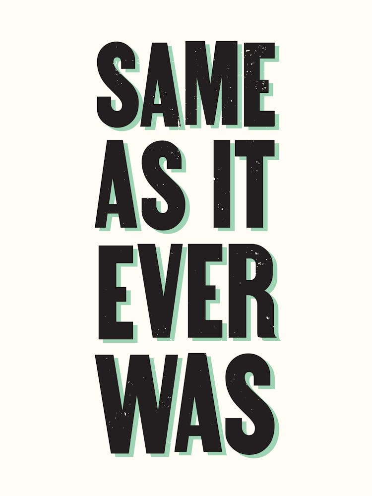 Same As It Ever Was