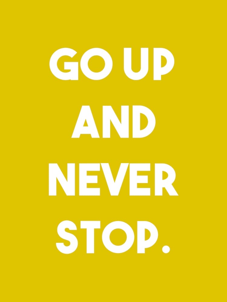 Go up and never stop