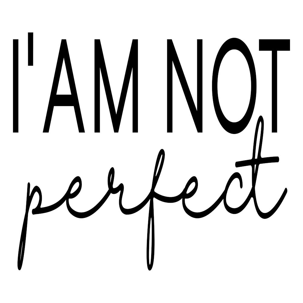 I Am Not Perfect