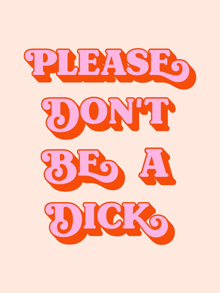 Please Don't Be A Dick (peach tone)