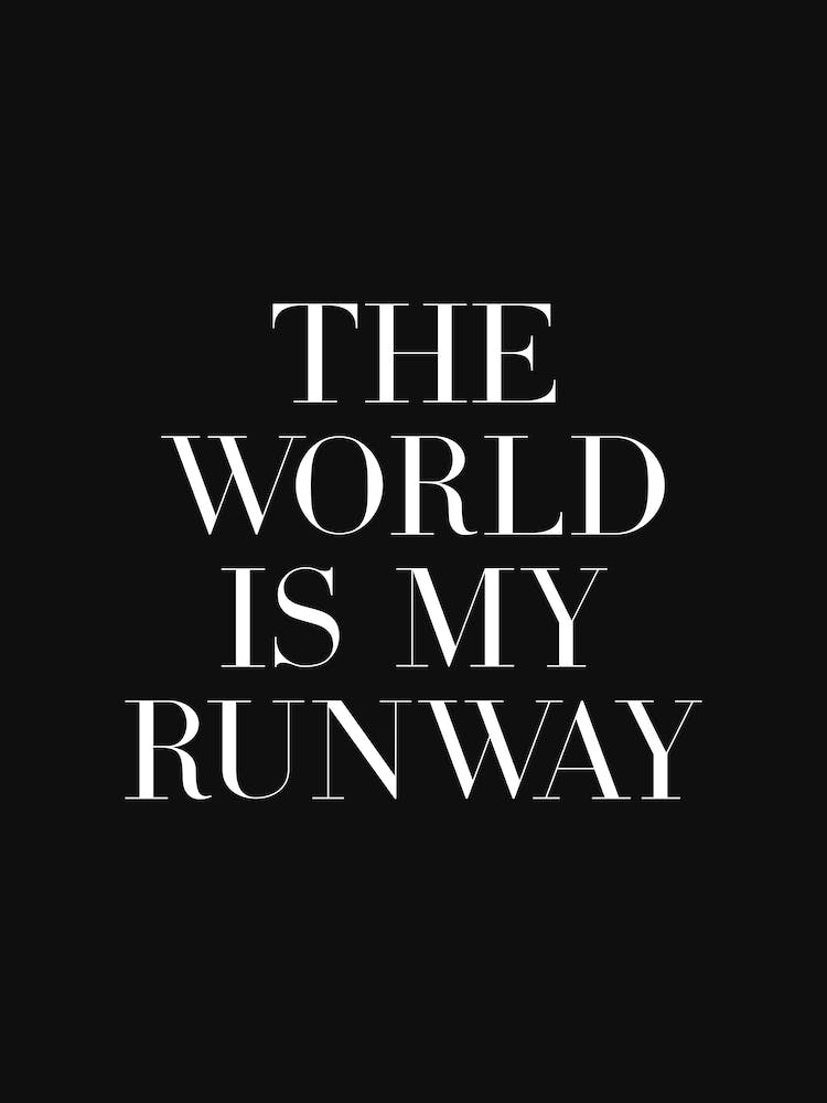 The World Is My Runway (ton noir)