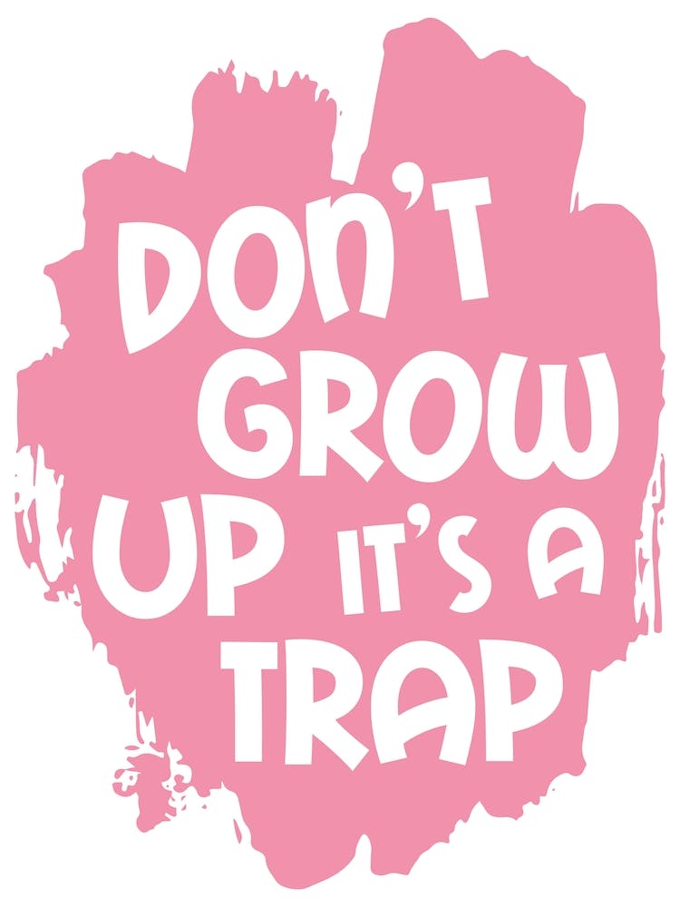 Don't Grow Up It 's A Trap Pink