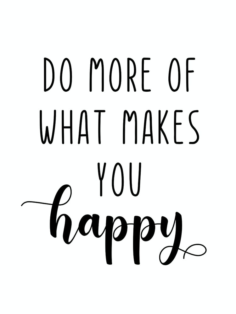 Do More Of What Makes You Happy Motivational