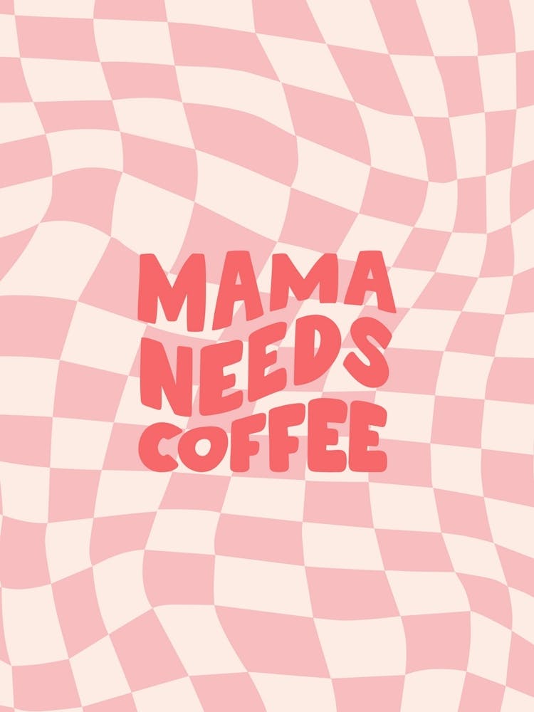 Mama Needs Coffee