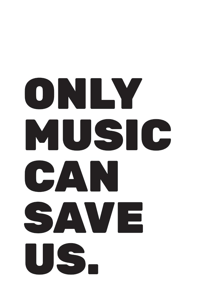 Only Music Can Save Us