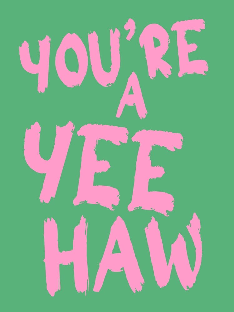 You´re a Yeehaw