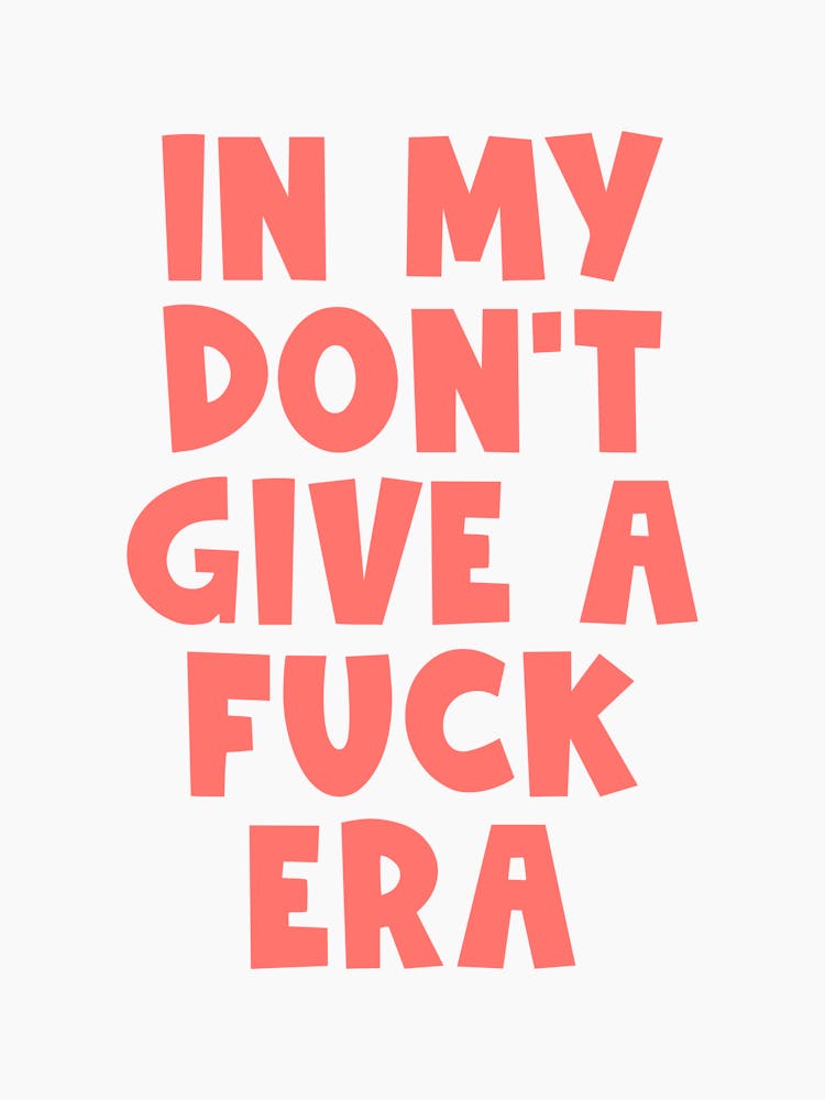 In my don't give a fuck are Quote, meme, sassy, type, text, groovy, funky, mood, vibes, relatable, affirmations, mental health, saying, phrases, motivating, inspiring, empowering