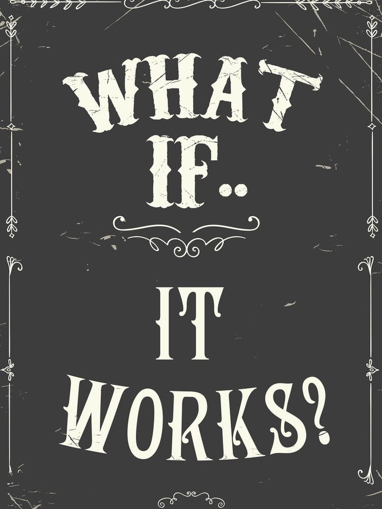 What If It Works?