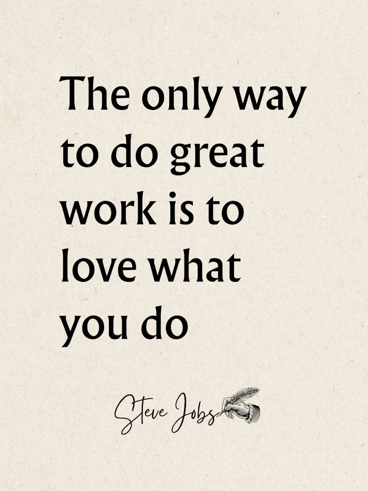 Only Way To Do Great Work Is To Love What You Do - Motivational Quotes 1