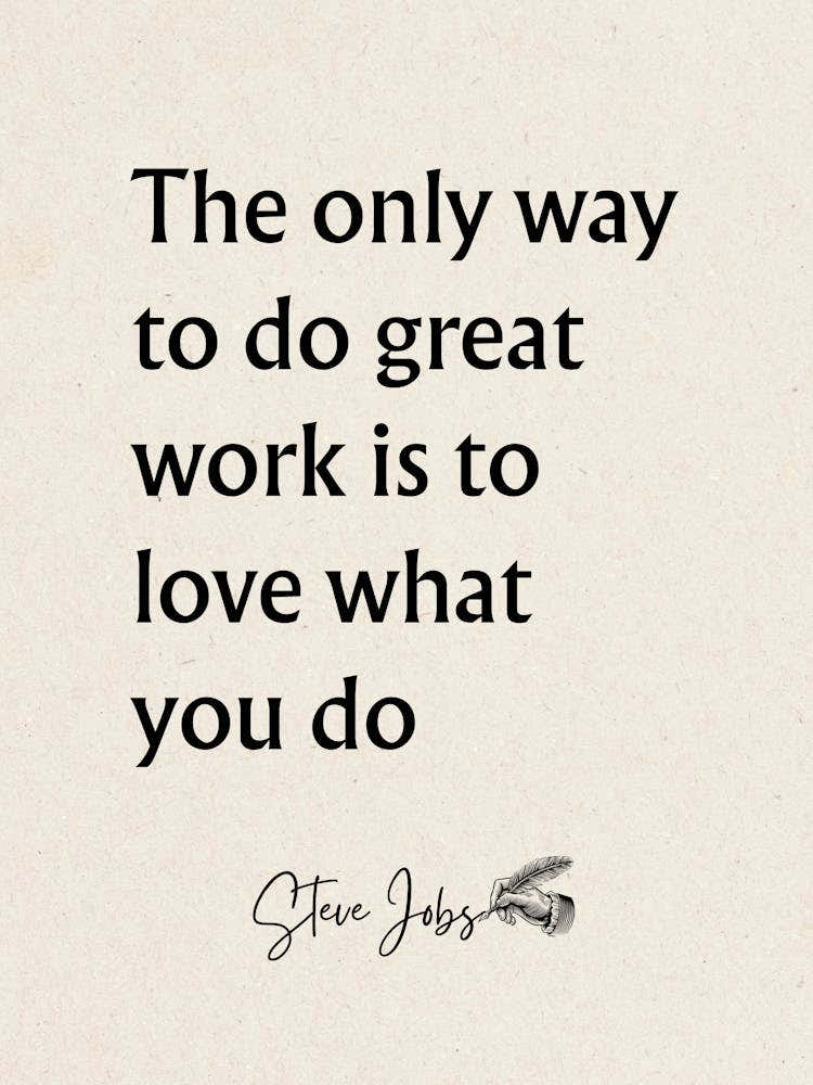 Only Way To Do Great Work Is To Love What You Do - Motivational Quotes 1