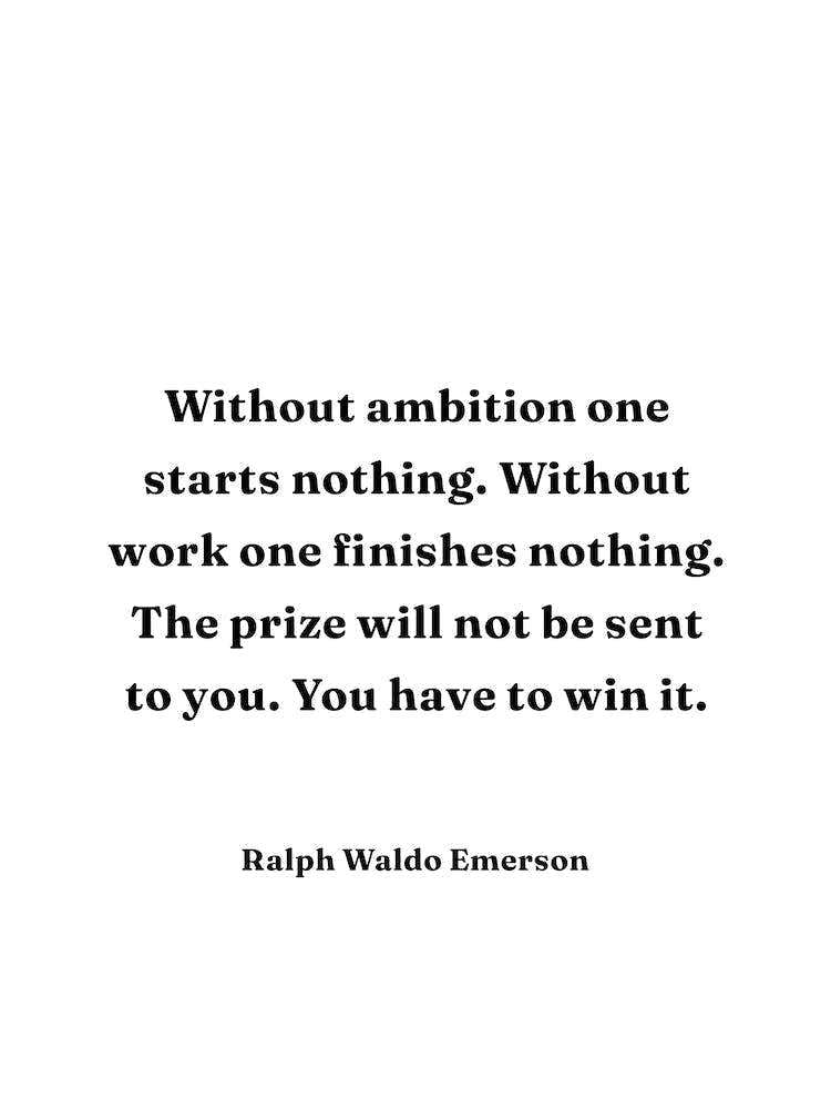 Without Ambition one starts nothing Ralph Waldo Emerson Quote