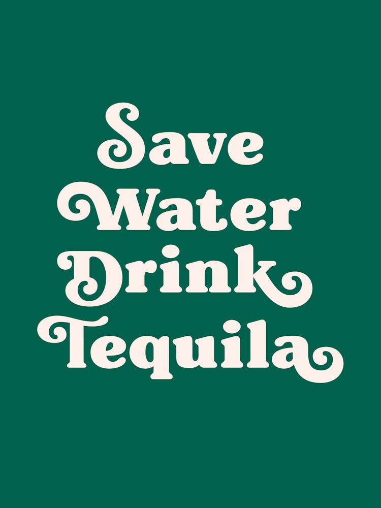 Save Water Drink Tequila (green tone)