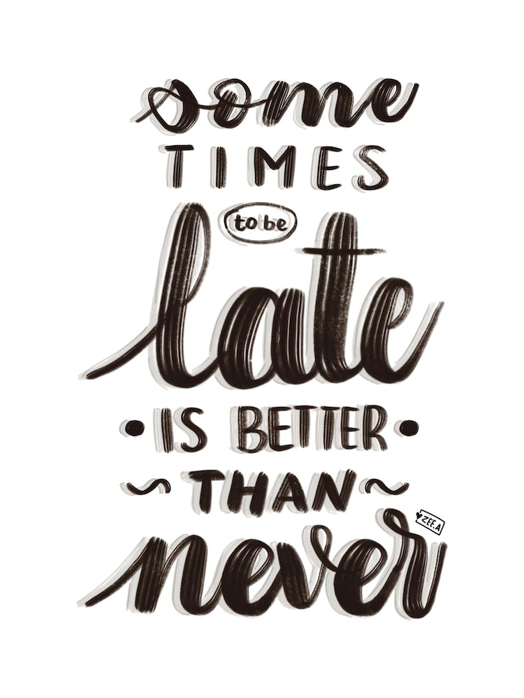 Late Better Than Never Hand Lettering