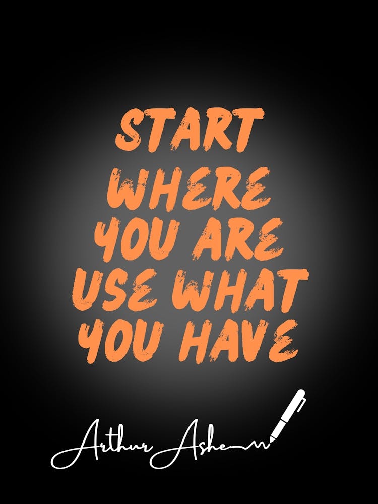 Start Where You Are Use What You Have