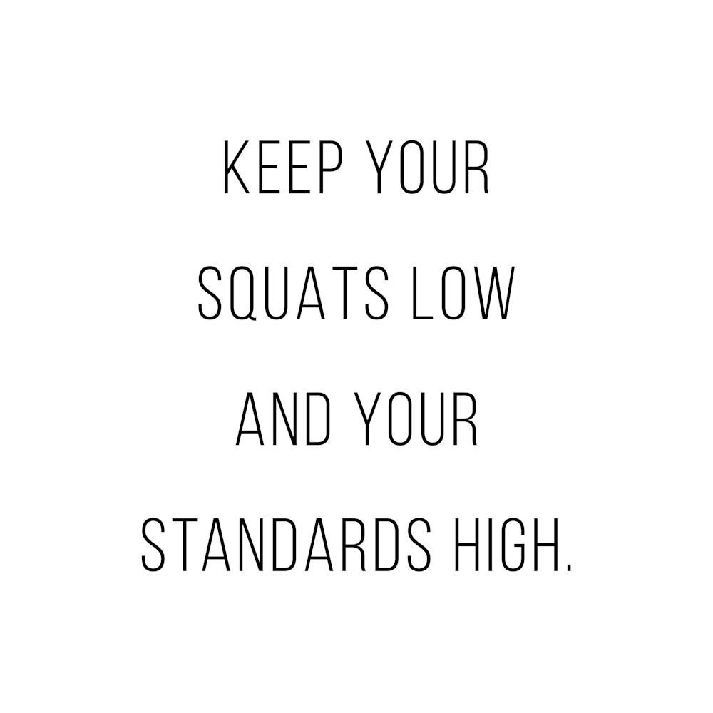 Keep Your Squats Low And Your Standards High