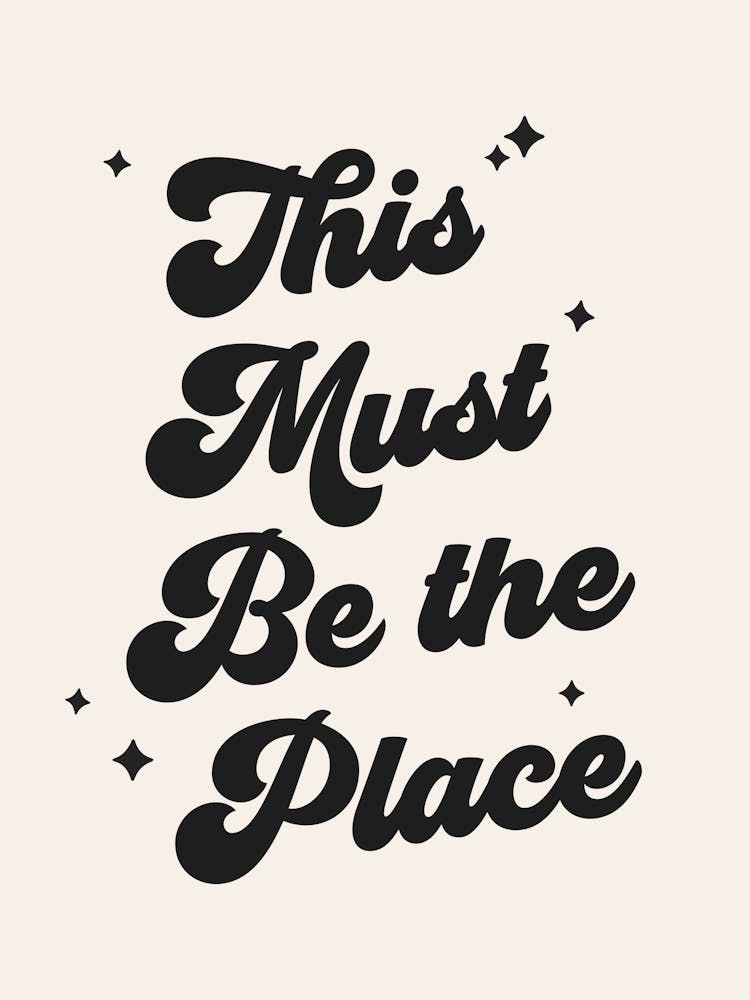 This Must Be The Place quote, groovy, quote, funky, home, place, welcome, signs, saying, phrases, modern, lettering, typography, cute, cool, aesthetic, minimal, pop art