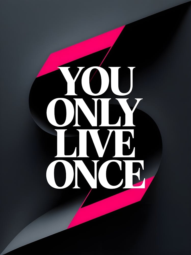 You Only Live Once
