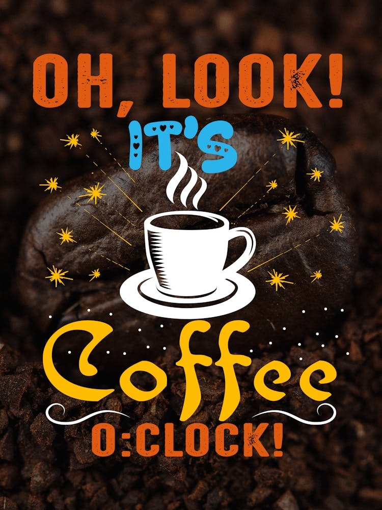 Oh Look It'S Coffee O Clock — coffee poster, kitchen art print