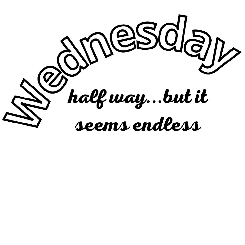 Wednesday Half Way But Seems Endless