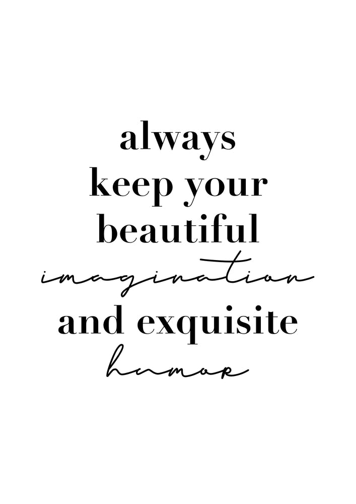 Always Keep Your Beautiful Imagination And Exquisite Humor
