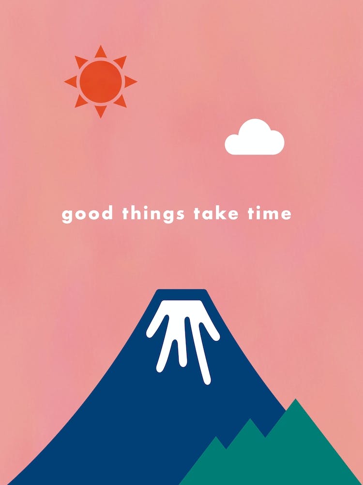 Good Things Take Time - Natural Life