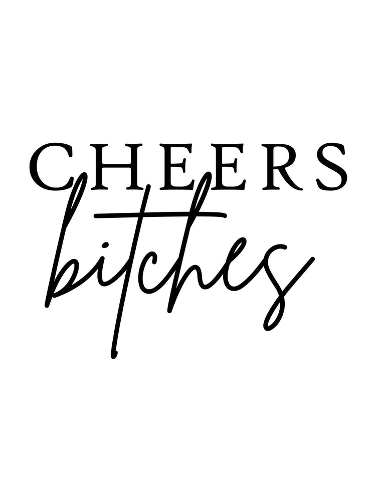 Cheers Bitches
