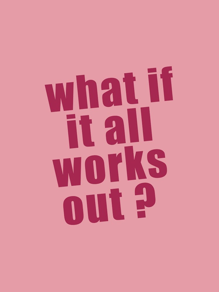 What If It All Works Out Wall Art - Positive Mindset