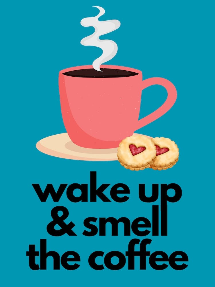 Wake Up & Smell The Coffee Print 4