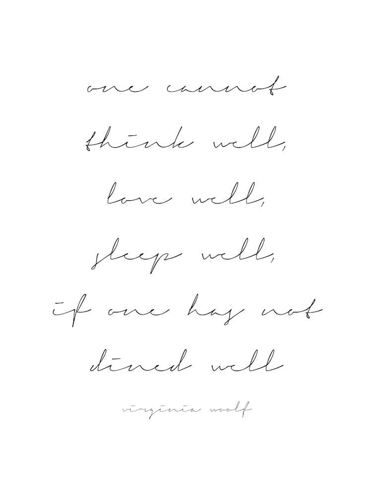 One Cannot Think Well If One Has Not Dined Well Virginia Woolf Quote Script