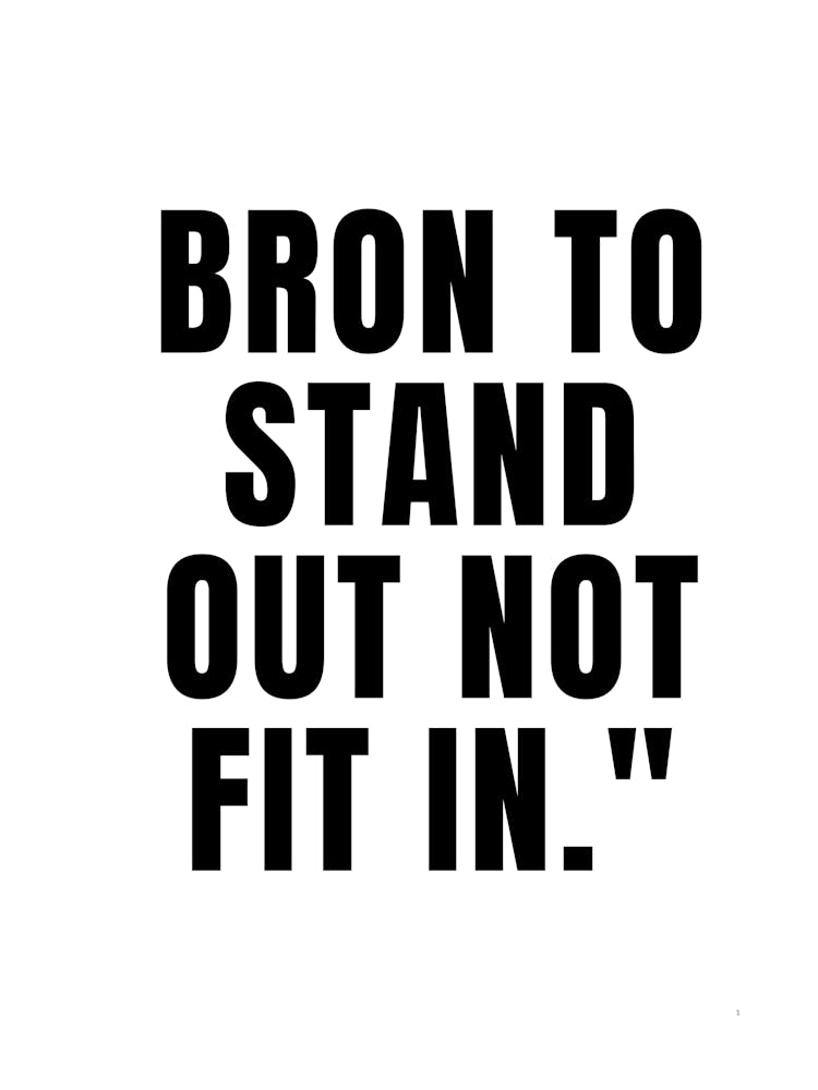 Bron To Stand Out Not Fit In