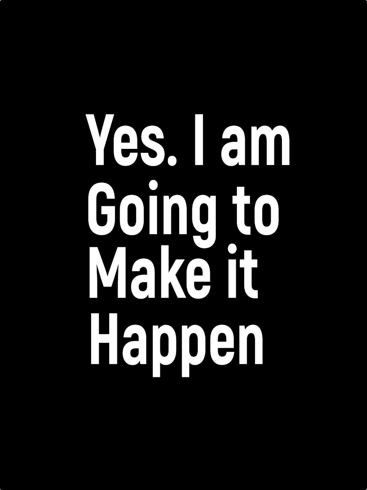 Yes I Am Going To Make It Happen 1